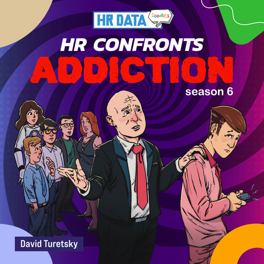 HR Data Doodles: Season 6 - HR Confronts ADDICTION